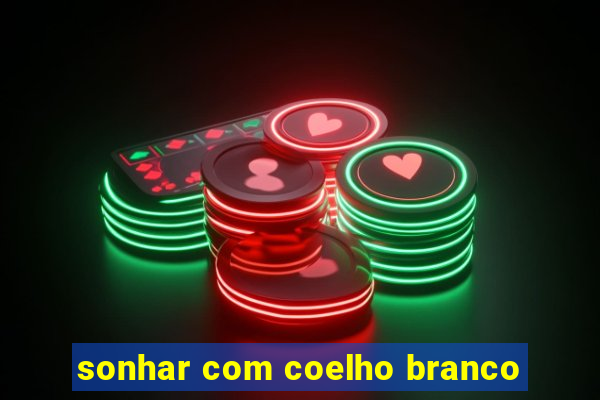 sonhar com coelho branco